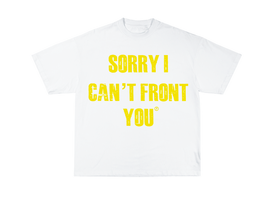 “Sorry I Can’t Front You” Tee