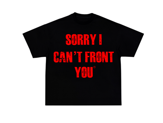 “Sorry I Can’t Front You” Tee
