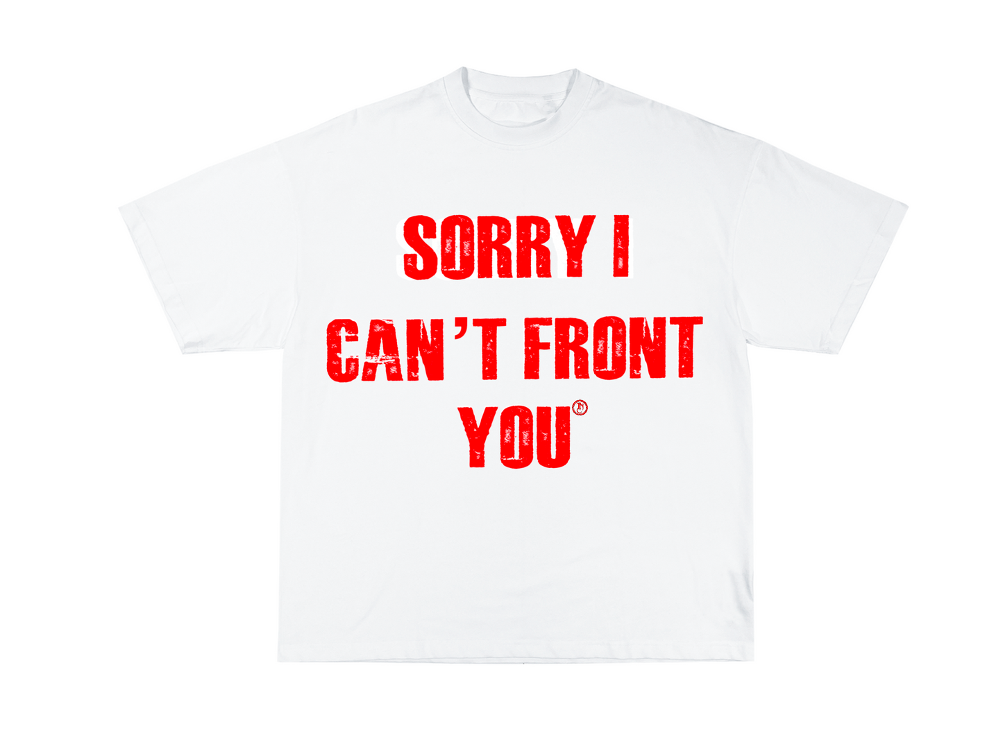 “Sorry I Can’t Front You” Tee