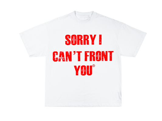 “Sorry I Can’t Front You” Tee