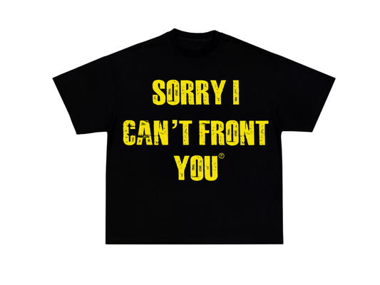 “Sorry I Can’t Front You” Tee