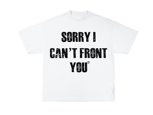 “Sorry I Can’t Front You” Tee