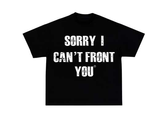 “Sorry I Can’t Front You” Tee